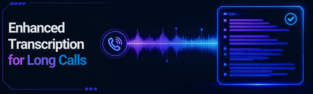 Enhanced Transcription for Long Calls - Oct 2026
